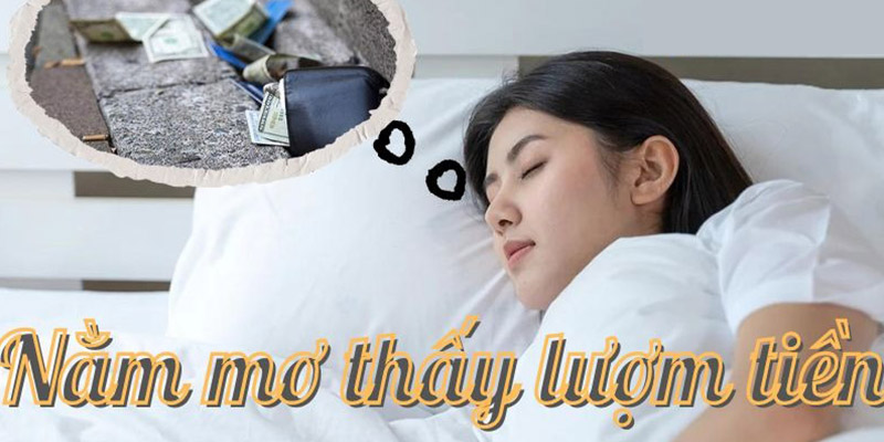 Nằm mơ thấy lượm tiền là điềm báo tốt hay xấu?