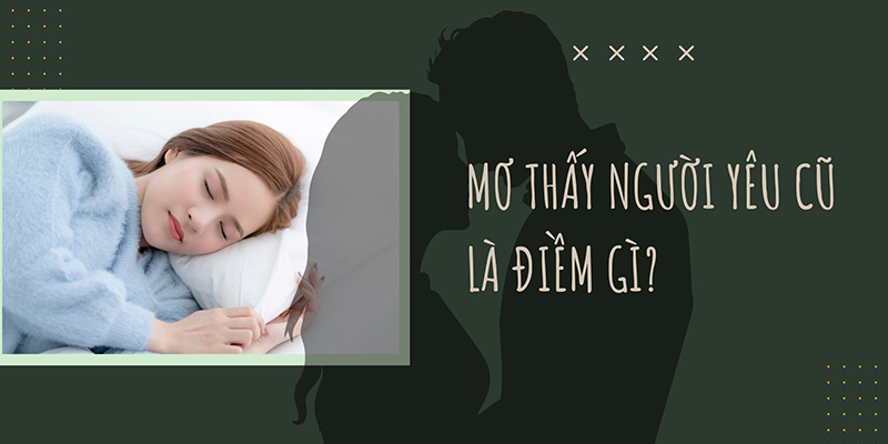 Đôi nét về giấc mơ thấy người yêu cũ