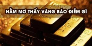 Nằm Mơ Thấy Vàng Đánh Số Gì? Giải Mã Chi Tiết Từ Chuyên Gia